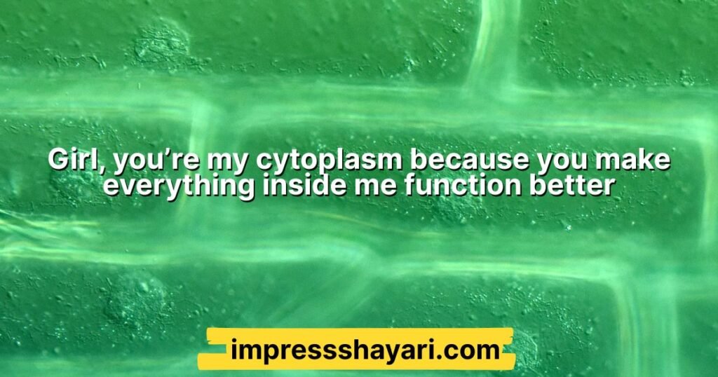 cytoplasm pick up lines